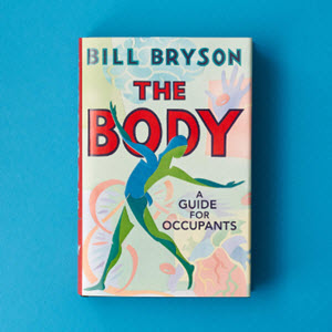 The body: A Guide for Occupants by Bill Bryson